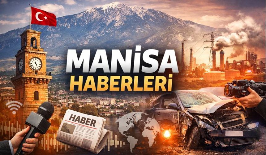 2025 Yılında Manisa’daki En Önemli 10 Gelişme: Manisa’da Neler Oldu, Şehir Nereye Gitti?