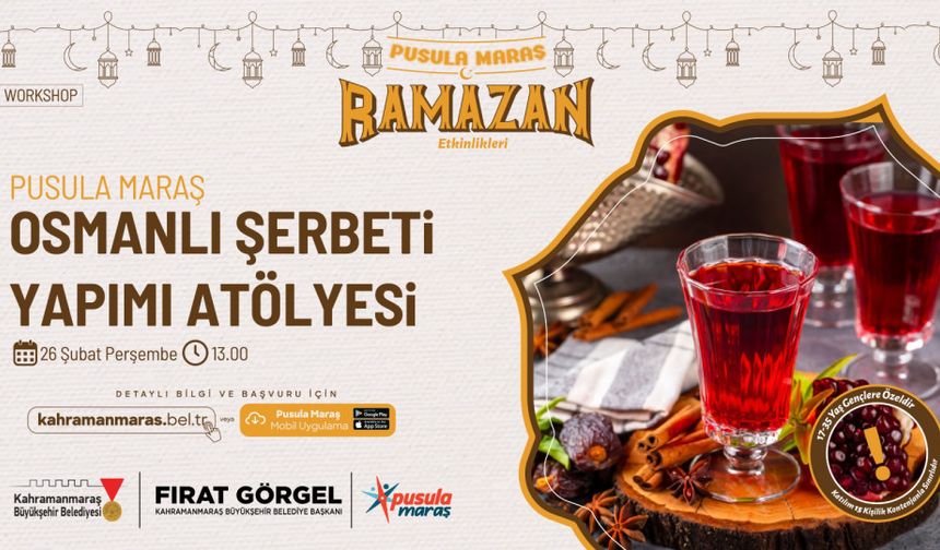 Kahramanmaraş'ta Ramazan’a Özel "Osmanlı Şerbeti Yapım Atölyesi" Düzenleniyor