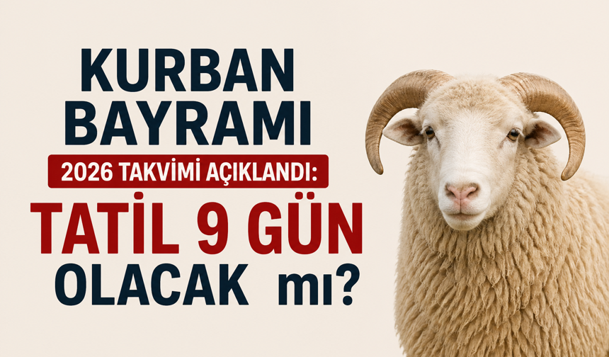 KURBAN BAYRAMI NE ZAMAN, BAYRAM TATİLİ KAÇ GÜN? 9 GÜN OLACAK MI?