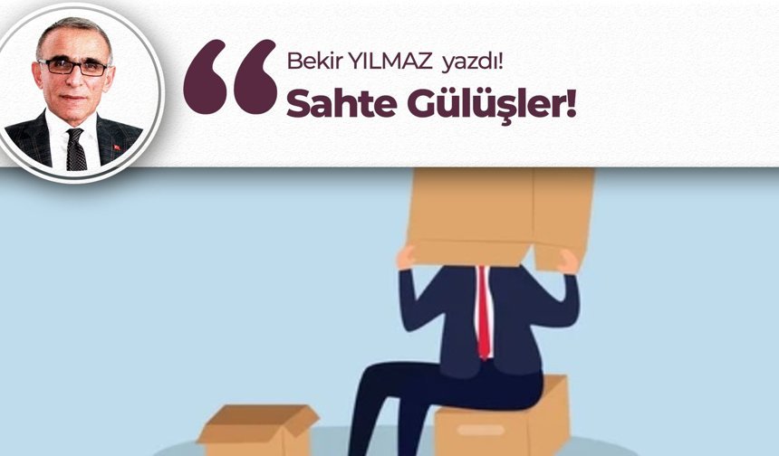 Bekir Yılmaz yazdı: "Sahte Gülüşler!"