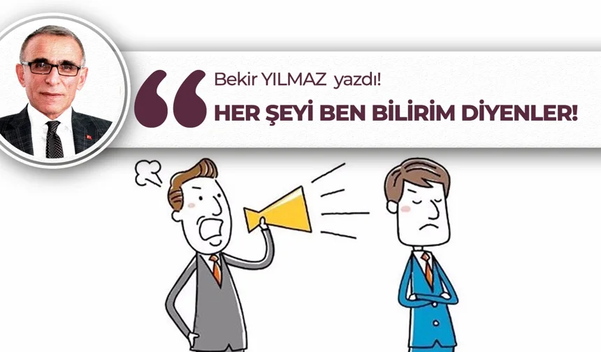 Her Şeyi Ben Bilirim Diyenler!