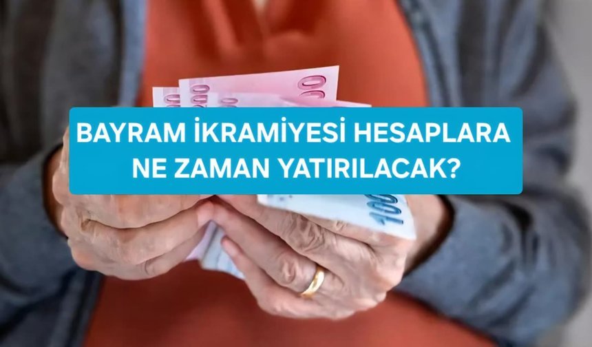 Bayram İkramiyesi Hesaplara Ne Zaman Yatırılacak? İşte Beklenen Tarih...