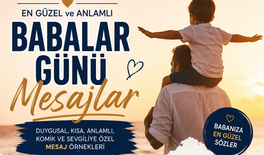 RESİMLİ BABALAR GÜNÜ MESAJLARI 2026: Duygusal, Kısa, Anlamlı ve Sevgiliye Özel En Güzel Sözler