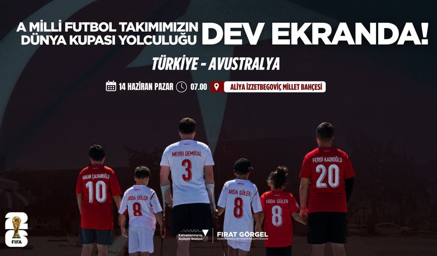 A Milli Futbol Takımı’nın Dünya Kupası Yolculuğu Kahramanmaraş'ta Dev Ekranda İzlenecek!