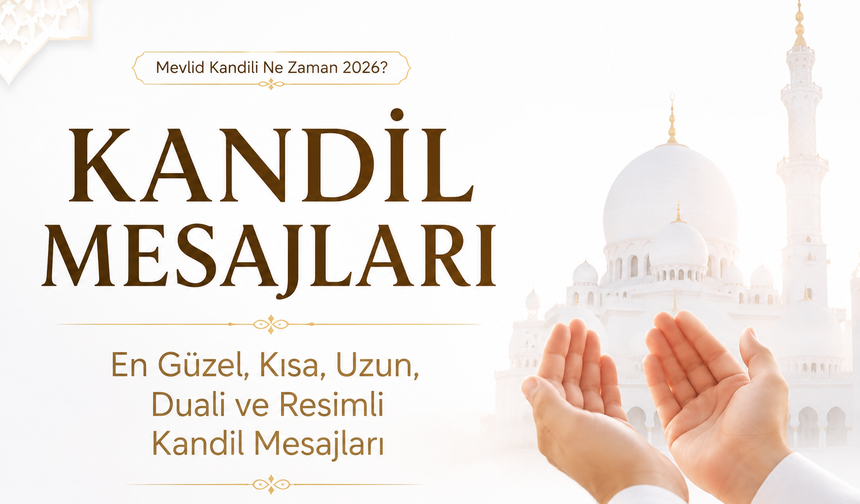 MEVLİD KANDİLİ MESAJLARI 2026: En Çok Paylaşılan Dualı ve Resimli Kandil Mesajları | 24 Ağustos 2026 Mevlid Kandili