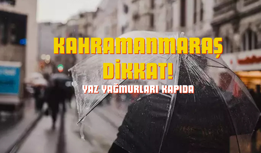 Meteoroloji’den Kahramanmaraş İçin Kritik Yağış Uyarısı: İşte O İlçeler