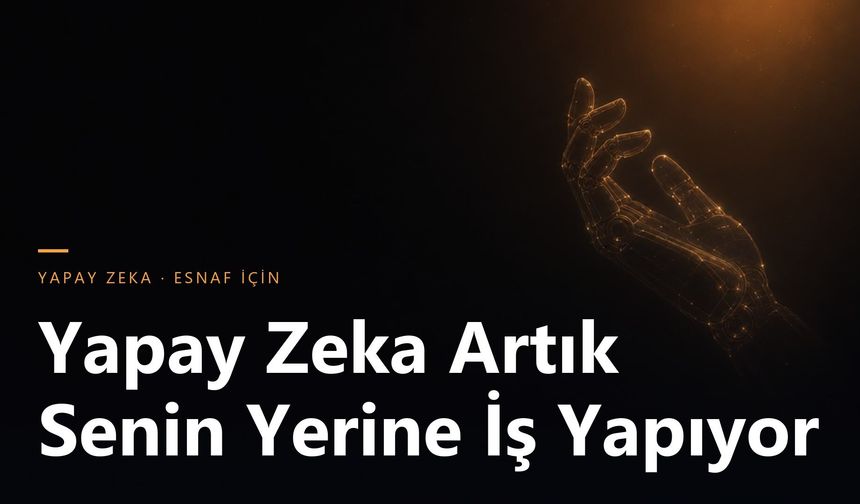 Yapay Zeka Artık Sadece Konuşmuyor, Senin Yerine İş Yapıyor