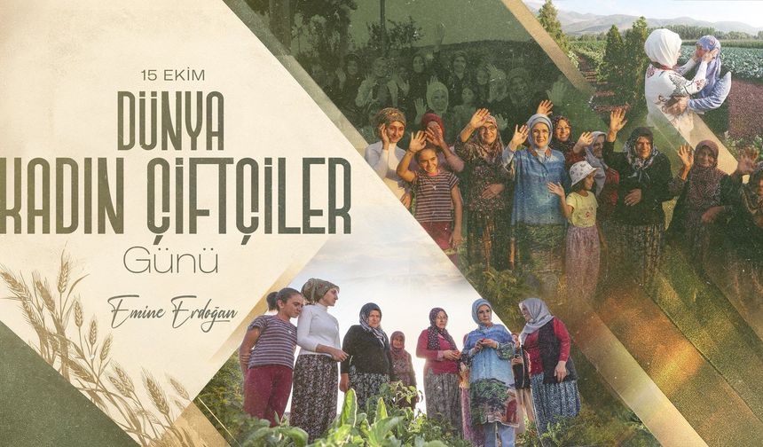 Emine Erdoğan’dan Dünya Kadın Çiftçiler Günü İçin Anlamlı Mesaj: "Sofralarımıza Bereket Katıyorlar"