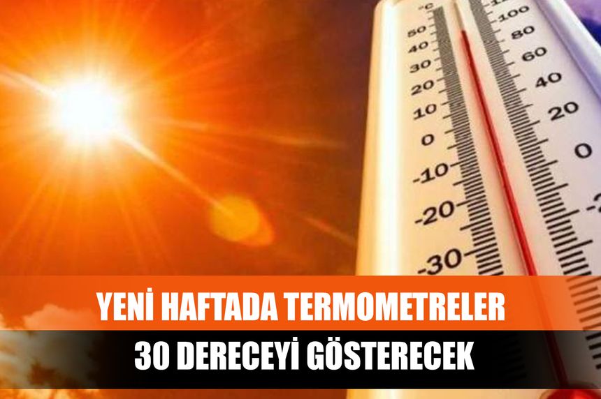 Yeni Haftada Termometreler 30 Dereceyi Gösterecek